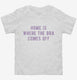 Home Is Where The Bra Comes Off white Toddler Tee