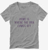 Home Is Where The Bra Comes Off Womens Vneck
