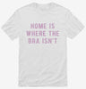 Home Is Where The Bra Isnt Shirt 666x695.jpg?v=1700642425