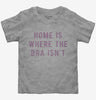 Home Is Where The Bra Isnt Toddler