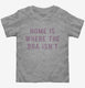Home Is Where The Bra Isn't  Toddler Tee