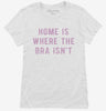 Home Is Where The Bra Isnt Womens Shirt 666x695.jpg?v=1700642425