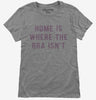 Home Is Where The Bra Isnt Womens
