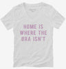 Home Is Where The Bra Isnt Womens Vneck Shirt 666x695.jpg?v=1700642426