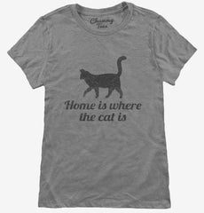 Home Is Where The Cat Is Womens T-Shirt
