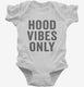 Hood Vibes Only white Infant Bodysuit