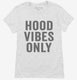 Hood Vibes Only white Womens