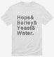 Hops And Barley And Yeast And Water white Mens