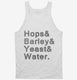 Hops And Barley And Yeast And Water white Tank
