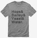 Hops And Barley And Yeast And Water grey Mens