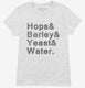 Hops And Barley And Yeast And Water white Womens