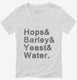 Hops And Barley And Yeast And Water white Womens V-Neck Tee