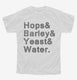 Hops And Barley And Yeast And Water white Youth Tee