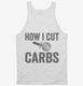 How I Cut Carbs Funny Pizza white Tank