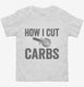 How I Cut Carbs Funny Pizza white Toddler Tee