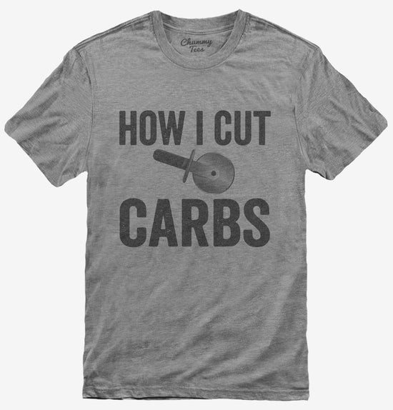 How I Cut Carbs Funny Pizza T-Shirt