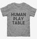 Human Play Table Mat grey Toddler Tee