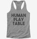 Human Play Table Mat grey Womens Racerback Tank