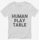 Human Play Table Mat white Womens V-Neck Tee