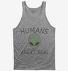 Humans Arent Real Funny Ufo Alien Tank Top 666x695.jpg?v=1700373714