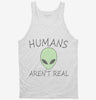 Humans Arent Real Funny Ufo Alien Tanktop 666x695.jpg?v=1700373714