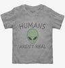 Humans Arent Real Funny Ufo Alien Toddler