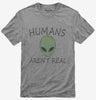 Humans Arent Real Funny Ufo Alien