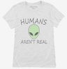 Humans Arent Real Funny Ufo Alien Womens Shirt 666x695.jpg?v=1700373714