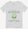 Humans Arent Real Funny Ufo Alien Womens Vneck Shirt 666x695.jpg?v=1700373714