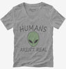 Humans Arent Real Funny Ufo Alien Womens Vneck