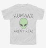 Humans Arent Real Funny Ufo Alien Youth