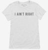 I Aint Right Womens Shirt 666x695.jpg?v=1700642039