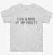 I Am Aware Of My Faults white Toddler Tee