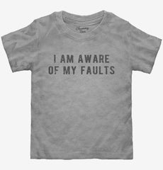 I Am Aware Of My Faults Toddler Shirt