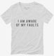 I Am Aware Of My Faults white Womens V-Neck Tee