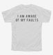 I Am Aware Of My Faults white Youth Tee