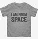 I Am From Space  Toddler Tee