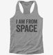 I Am From Space  Womens Racerback Tank