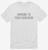 I Am Immune To Your Sarcasm Shirt 666x695.jpg?v=1700641848