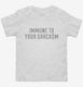 I Am Immune To Your Sarcasm white Toddler Tee
