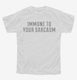 I Am Immune To Your Sarcasm white Youth Tee