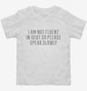 I Am Not Fluent In Idiot So Speak Slowly Toddler Shirt 666x695.jpg?v=1700551324