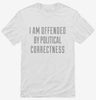 I Am Offended By Political Correctness Shirt 666x695.jpg?v=1700551282