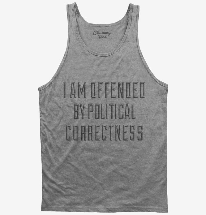 I Am Offended By Political Correctness T-Shirt