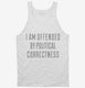 I Am Offended By Political Correctness white Tank