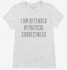 I Am Offended By Political Correctness Womens Shirt 666x695.jpg?v=1700551282