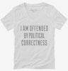 I Am Offended By Political Correctness Womens Vneck Shirt 666x695.jpg?v=1700551282