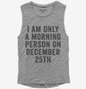 I Am Only A Morning Person On December 25th Womens Muscle Tank Top 666x695.jpg?v=1700417420