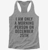 I Am Only A Morning Person On December 25th Womens Racerback Tank Top 666x695.jpg?v=1700417420