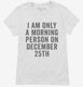 I Am Only A Morning Person On December 25th white Womens